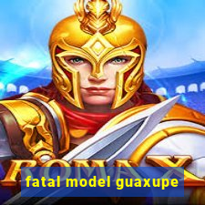 fatal model guaxupe